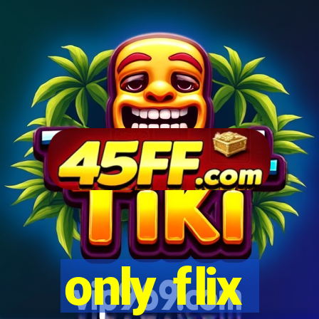 only flix